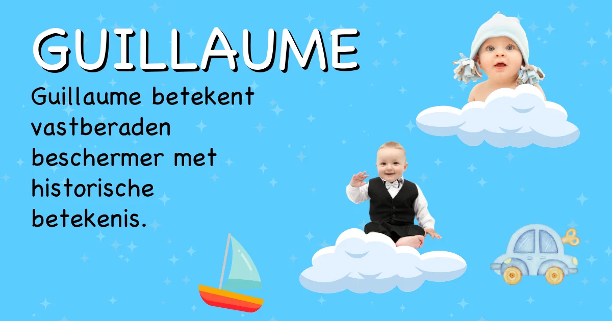 Betekenis van de naam Guillaume - Ontdek de herkomst en betekenis van deze voornaam