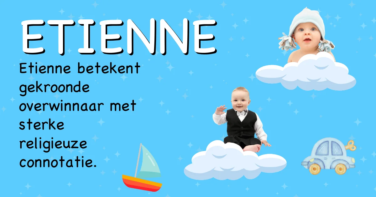 Betekenis van de naam Etienne - Ontdek de herkomst en betekenis van deze voornaam