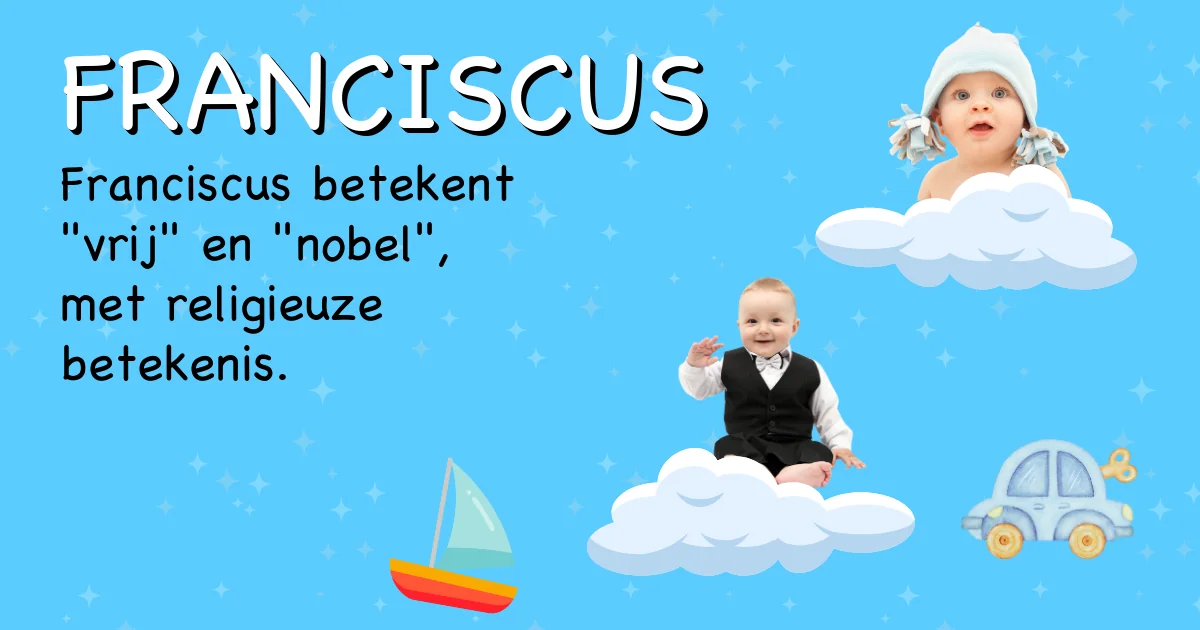 Betekenis van de naam Franciscus - Ontdek de herkomst en betekenis van deze voornaam