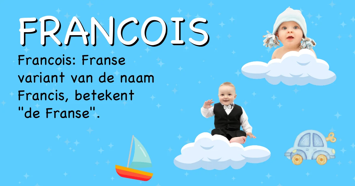 Betekenis van de naam Francois - Ontdek de herkomst en betekenis van deze voornaam