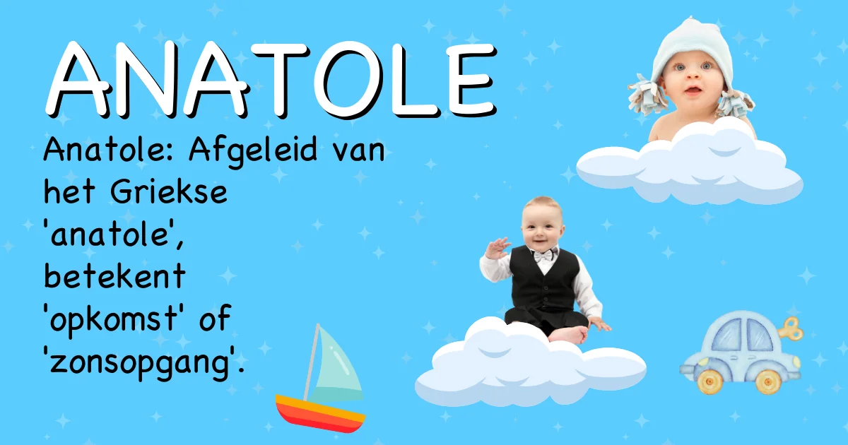 Betekenis van de naam Anatole - Ontdek de herkomst en betekenis van deze voornaam