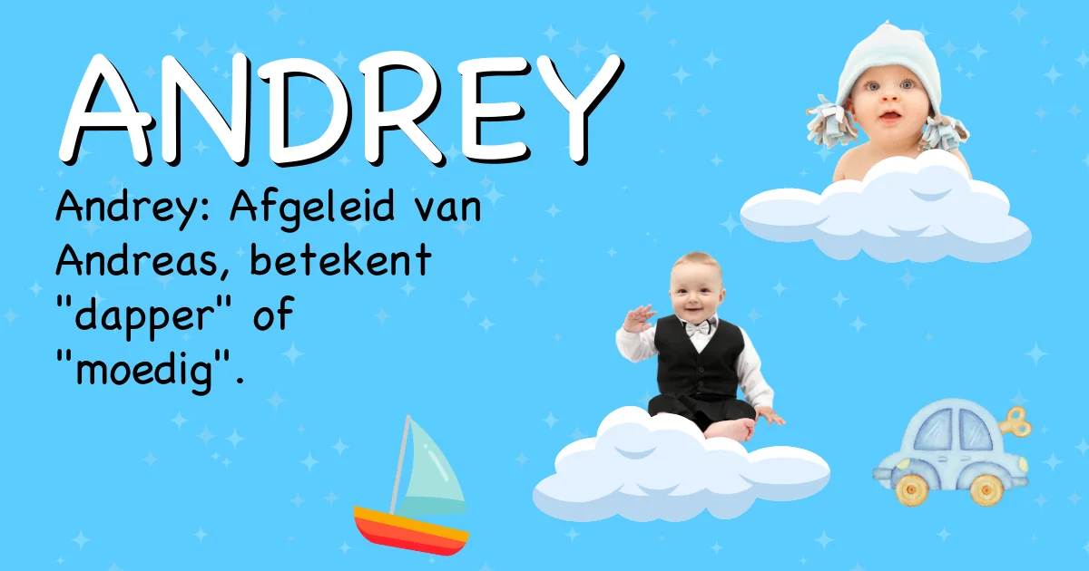 Betekenis van de naam Andrey - Ontdek de herkomst en betekenis van deze voornaam
