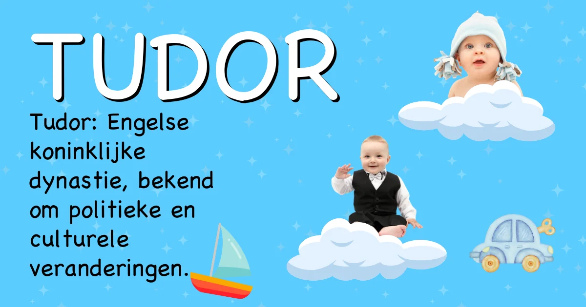 Betekenis van de naam Tudor - Ontdek de herkomst en betekenis van deze voornaam