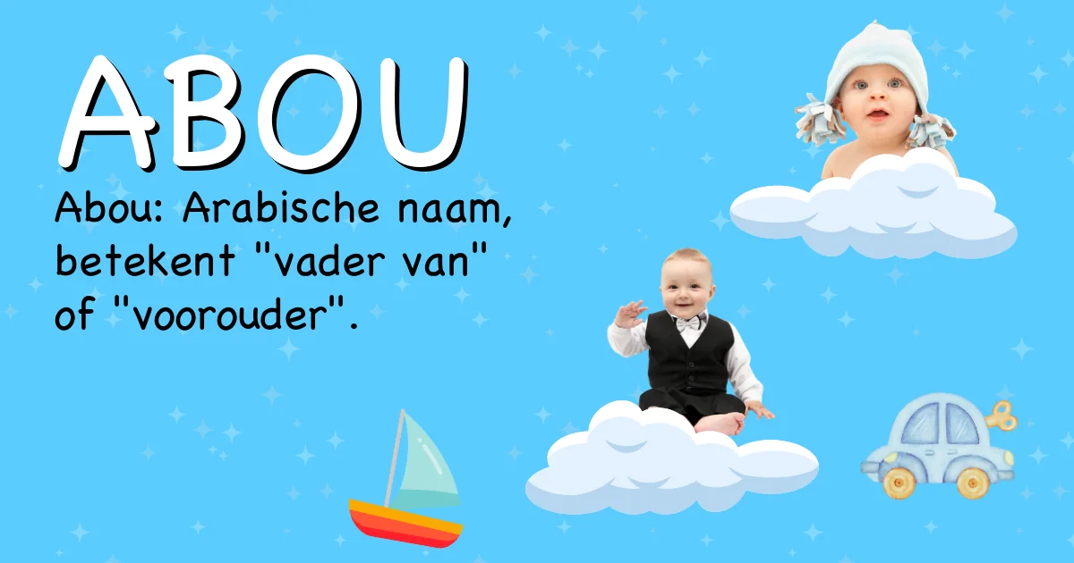 Betekenis van de naam Abou - Ontdek de herkomst en betekenis van deze voornaam