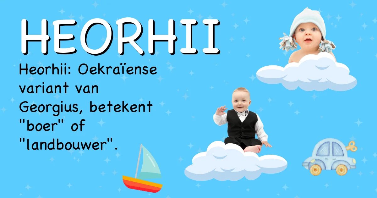 Betekenis van de naam Heorhii - Ontdek de herkomst en betekenis van deze voornaam