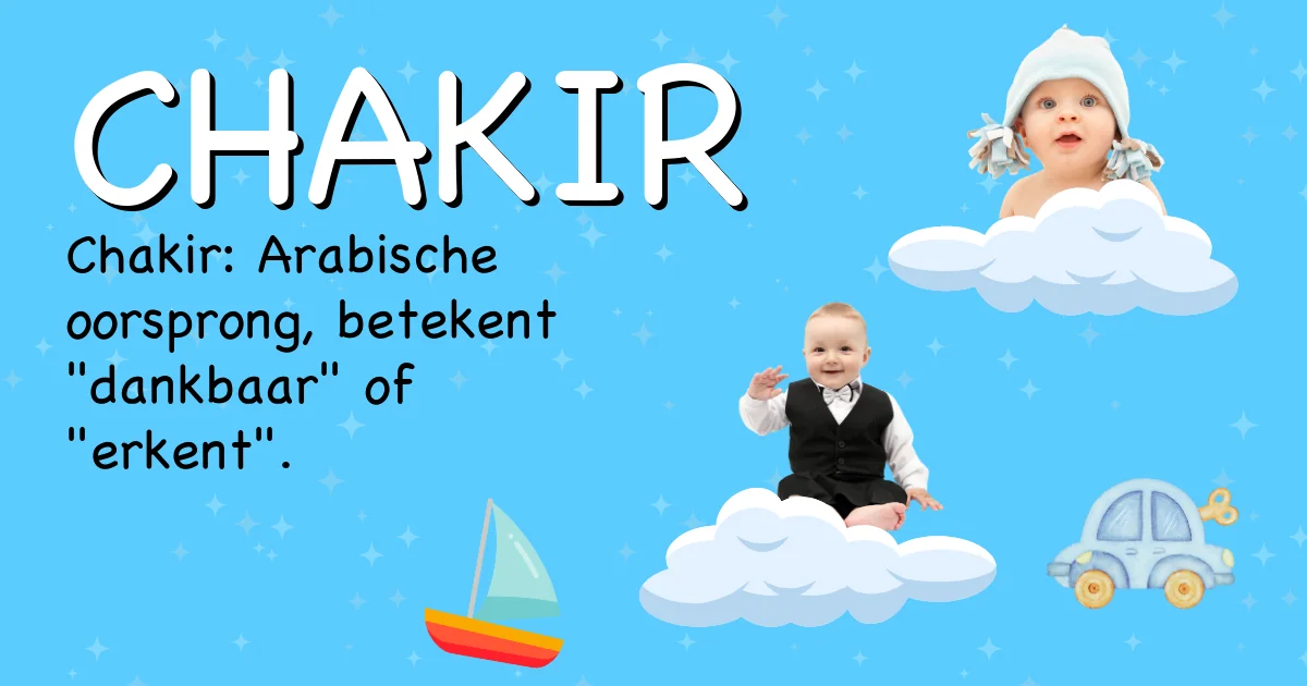 Betekenis van de naam Chakir - Ontdek de herkomst en betekenis van deze voornaam