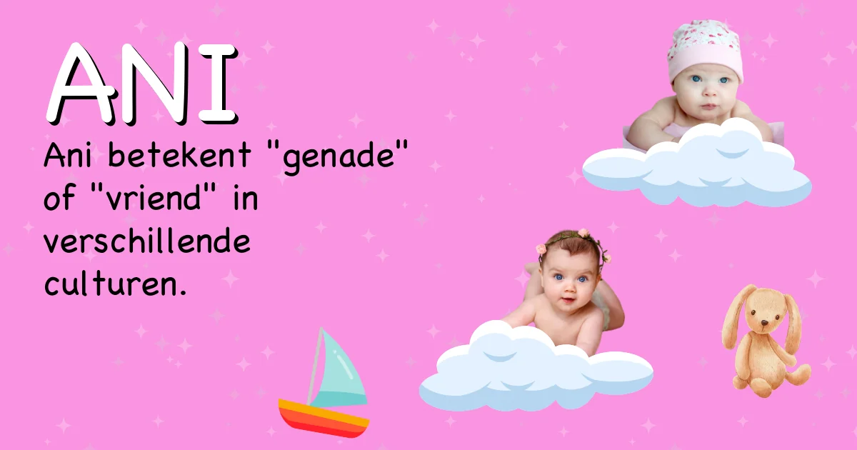 Betekenis van de naam Ani - Ontdek de herkomst en betekenis van deze voornaam