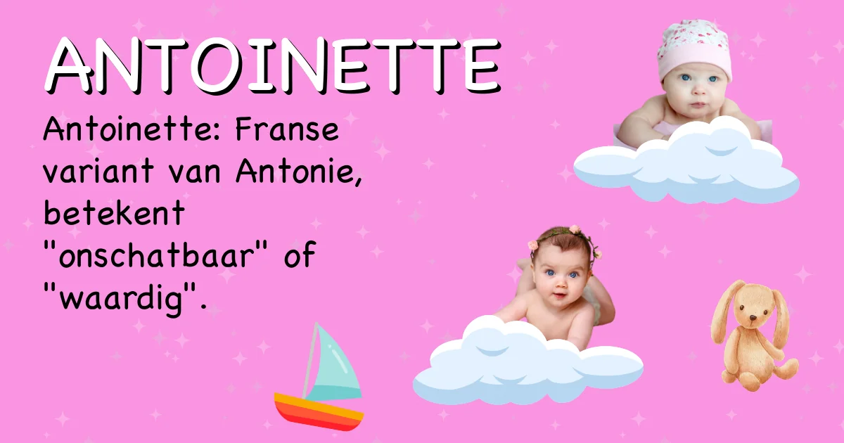 Betekenis van de naam Antoinette - Ontdek de herkomst en betekenis van deze voornaam
