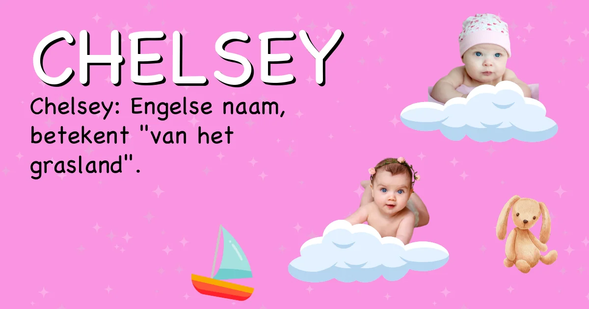 Betekenis van de naam Chelsey - Ontdek de herkomst en betekenis van deze voornaam