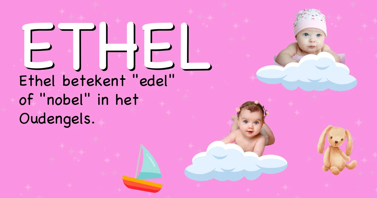 Betekenis van de naam Ethel - Ontdek de herkomst en betekenis van deze voornaam