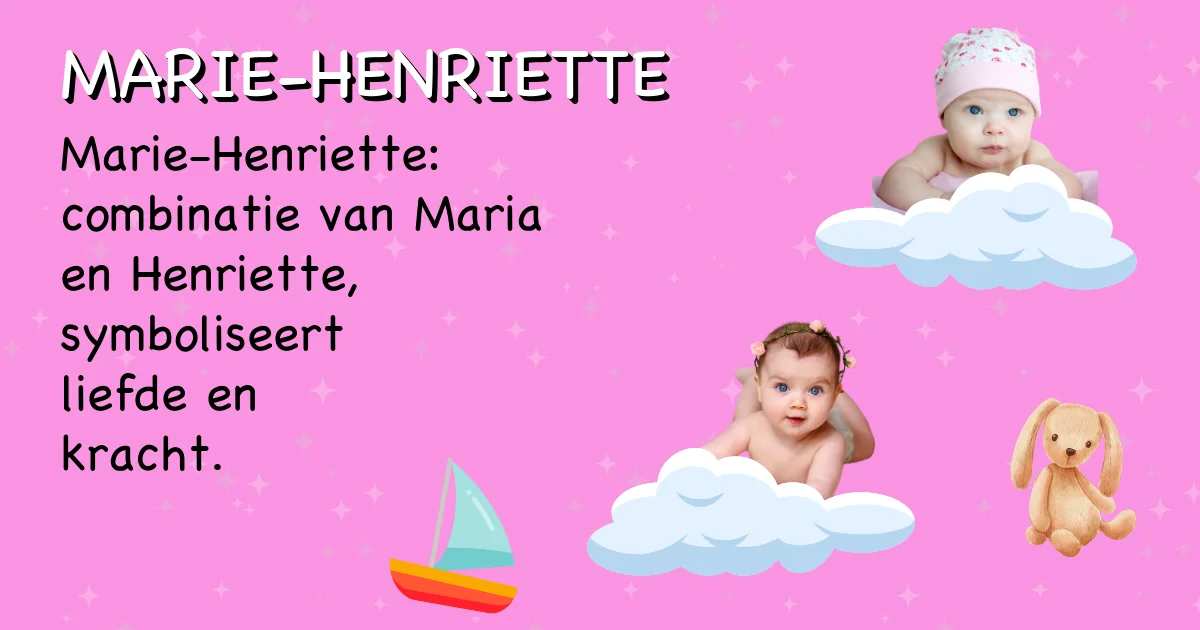 Betekenis van de naam Marie-henriette - Ontdek de herkomst en betekenis van deze voornaam