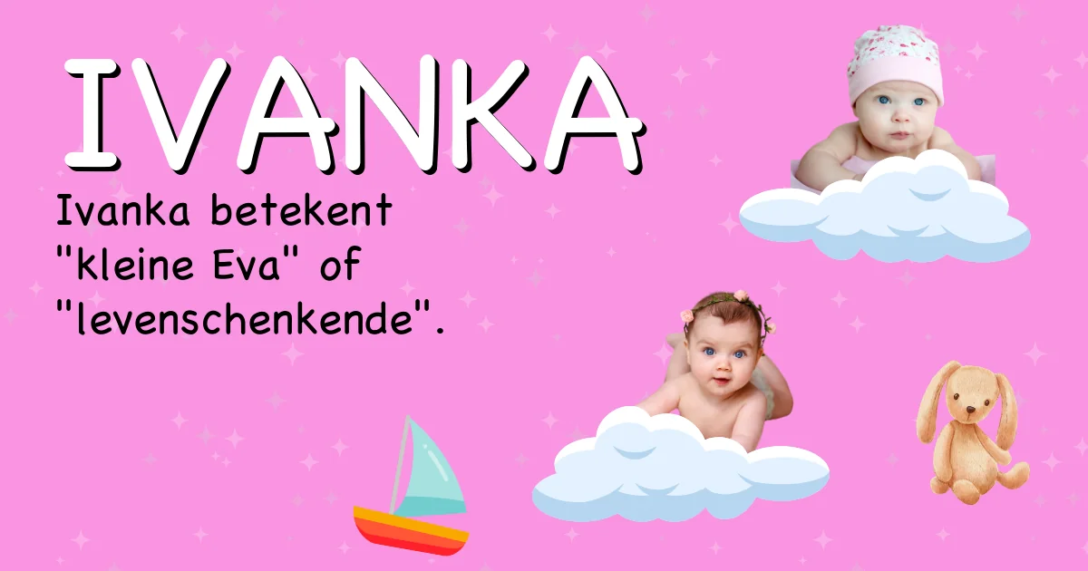 Betekenis van de naam Ivanka - Ontdek de herkomst en betekenis van deze voornaam