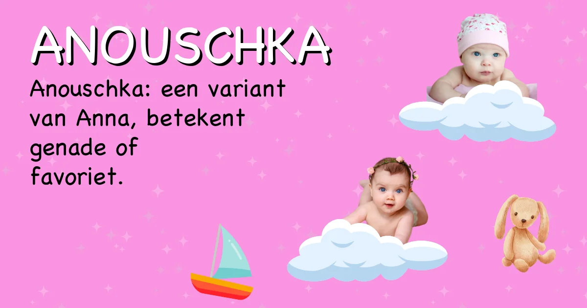 Betekenis van de naam Anouschka - Ontdek de herkomst en betekenis van deze voornaam